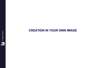 CREATION IN YOUR OWN IMAGE 