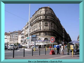 Bar « La Samaritaine » Quai du Port
 