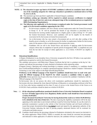 3
retrenched from service (Applicable to Madhya Pradesh state
only)
NOTE: (i) The relaxation in upper age limit to SC/ST/OBC candidates is allowed on cumulative basis with only
one of the remaining categories for which age relaxation is permitted as mentioned above in Point
No. II (3) to II (8).
(ii) The maximum age limit specified is applicable to General Category candidates.
(iii) Candidates seeking age relaxation will be required to submit necessary certificate(s) in original/
copies at the time of Interview and at any subsequent stage of the recruitment process as required by
IBPS/ Participating Organisation(s).
(iv) The following rules applicable to Ex-Servicemen re-employed under the Central government would
apply to Ex-Servicemen candidates appearing for the CWE:
(i) Ex-Servicemen candidates who have already secured employment under the Central Government
in Group ‘C’ & ‘D’ will be permitted the benefit of age relaxation as prescribed for Ex-
Servicemen for securing another employment in a higher grade or cadre in Group ‘C’/ ‘D’ under
the Central Government. However, such candidates will not be eligible for the benefit of
reservation for Ex-Servicemen in Central Government jobs.
(ii) An ex-Servicemen who has once joined a Government job on civil side after availing of the
benefits given to him/her as an Ex-Servicemen for his/her re-employment, his/her Ex-Servicemen
status for the purpose of the re-employment in Government jobs ceases.
(iii) Candidates who are still in the Armed Forces and desirous of applying under Ex-Servicemen
category whose date of completion of specific period of engagement (SPE) is completed one year
from the last date for receipt of online application i.e. on or before 31.08.2015 are eligible to
apply.
III. Educational Qualifications:
A Degree (Graduation) in any discipline from a University recognised by the Govt. Of India or any equivalent
qualification recognized as such by the Central Government.
The candidate must possess valid Mark-sheet / Degree Certificate that he/ she is a graduate on the day he / she
registers and indicate the percentage of marks obtained in Graduation while registering online.
Computer Literacy: Operating and working knowledge in computer systems is mandatory i.e. candidates should
have Certificate/Diploma/Degree in computer operations/Language/ should have studied Computer / Information
Technology as one of the subjects in the High School/College/Institute.
Proficiency in the Official Language of the State/UT (candidates should know how to read/ write and
speak the Official Language of the State/UT) for which vacancies a candidate wishes to apply is
preferable. (Some questions may be put at the time of interview to ascertain the candidate’s familiarity with the
Official Language of the State/UT)
Ex-Servicemen who do not possess the above civil examination qualifications should be matriculate Ex-
Servicemen who have obtained the Army Special Certificate of Education or corresponding certificate in the Navy
or Air Force after having completed not less than 15 years of service in the Armed Forces of the Union as on
01.09.2014. Such certificates should be dated on or before 01.09.2014.
Note: (1) All the educational qualifications mentioned should be from a University/ Institution/ Board recognised
by Govt. Of India/ approved by Govt. Regulatory Bodies and the result should have been declared on
or before 01.09.2014.
Proper document from Board / University for having declared the result on or before 01.09.2014 has
to be submitted at the time of interview. The date of passing the eligibility examination will be the date
appearing on the mark-sheet or provisional certificate issued by University/ Institute. In case the result of a
particular examination is posted on the website of the University/ Institute and web based certificate is
issued then proper document/certificate in original issued and signed by the appropriate authority of the
University/ Institute indicating the date of passing properly mentioned thereon will be reckoned for
verification and further process.
(2) Candidate should indicate the percentage obtained in Graduation calculated to the nearest two decimals in
the online application. Where CGPA / OGPA is awarded, the same should be converted into percentage
and indicated in online application. If called for interview, the candidate will have to produce a certificate
 