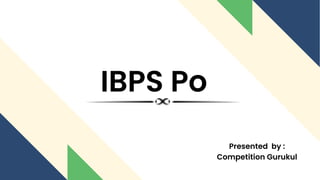 IBPS Po
Presented by :
Competition Gurukul
 