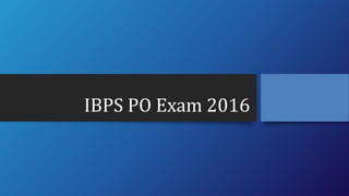 IBPS PO Exam 2016
 