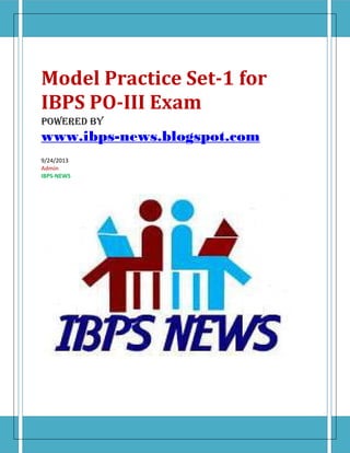 Model Practice Set-1 for
IBPS PO-III Exam
POWERED BY

www.ibps-news.blogspot.com
9/24/2013
Admin
IBPS-NEWS

 