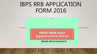 IBPS RRB APPLICATION
FORM 2016
 