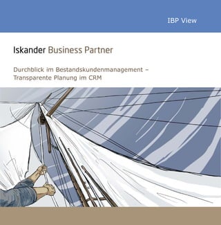 Durchblick im Bestandskundenmanagement –
Transparente Planung im CRM
IBP View
Iskander Business Partner
 
