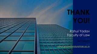 THANK
YOU!
Rahul Yadav
Faculty of Law
8607242393
Phone
rahul.gf.law@mdurohtak.ac.in
Email
 
