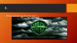 8 .
• Where and why was this first seen ?
 