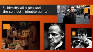 5. Identify all 4 pics and
the connect . (double points) 1.
2.
4.
 