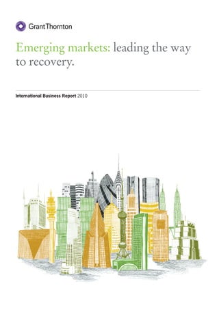 Emerging markets: leading the way
to recovery.

International Business Report 2010
 