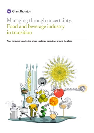 Managing through uncertainty:
Food and beverage industry
in transition
Wary consumers and rising prices challenge executives around the globe
 
