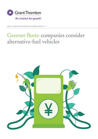 GRANT THORNTON INTERNATIONAL BUSINESS REPORT 2012




Greener fleets: companies consider
alternative-fuel vehicles
 