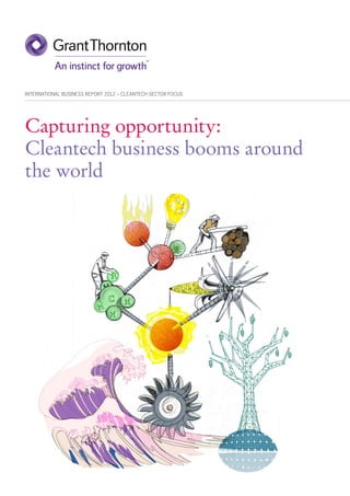 INTERNATIONAL BUSINESS REPORT 2012 – CLEANTECH SECTOR FOCUS




Capturing opportunity:
Cleantech business booms around
the world
 