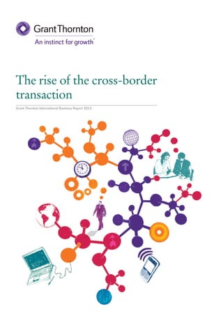 The rise of the cross-border
transaction
Grant Thornton International Business Report 2013
 