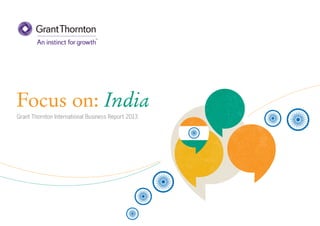 Focus on: India
Grant Thornton International Business Report 2013

 