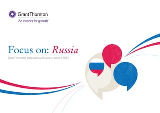 Focus on: Russia
Grant Thornton International Business Report 2013

 