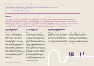 Women in business: the path to leadership
18 Women in business: the path to leadership
Those we interviewed agreed that there
is a need for women just below senior
management to take on stretch roles and
assignments that will help to get them
noticed. Too often, women will over
analyse the challenge and shrink away
from the work for fear of failure or the
extra strain it will put on their home life,
whereas men will put their hands up and
be prepared to ‘learn by doing’. Sian
Sinclair notes that early in her career, she
was given “great opportunities to prove
myself,” and, as she progressed, the
process became more structured, providing
her with more “opportunities to step up.
I was being thrown in the deep end –
entrusted with important clients,
high-level jobs.”
Women often self-select out of
opportunities because of their own
perceptions of what is expected of them
or their own comfort levels. And many
of the female senior leaders we spoke to
acknowledged that they have made
sacrifices which would not suit everyone.
But they also encouraged women to
consider networking opportunities that
might be slightly out of their comfort
zones. For example, Jill Krueger says the
one piece of advice she gives to all aspiring
female leaders is: “Learn to play golf and
learn how to go and watch a basketball
game!” Of course, this is more feasible
in some culture than others, but the
broader point is that women should not
let sporting events be the bastion of men,
in the same way that men should not
overlook cultural events.
Tackling gender bias is not the sole
responsibility of women, but our research
clearly shows that men are less likely to see
it as a barrier to female advancement.
We also know that men tend to dominate
business leadership teams so it is important
for women to hold companies to account
in terms of their commitment to workplace
Women
1. Put your hand up for
stretch assignments
2. Push yourself out
of your comfort zone
3. Challenge your organisation
to remove gender bias
There is much for society, governments and companies to do if women are to become better represented in business
leadership around the world. However, some of the onus must fall on ambitious women themselves. It is not enough to
rail against society for norms that have been developed over thousands of years; or to ask governments to force companies
to change the law; or to petition businesses to hire more female managers. Our research clearly shows that anyone
wanting to take the step up into senior business leadership has to be determined and has to make sacrifices.
and leadership diversity. And women
also have to tackle their own gender
assumptions which are manifested in the
subjects they choose to study at school
and university, recruitment, the support
they provide to female peers and the
ideals they hold on what is an acceptable
leadership style.
“Women need to put their hands up for stretch assignments, to give them opportunities to learn and grow
into tasks in areas where they previously had no experience.”
Marivic Espano | CEO and Chair of P&A Grant Thornton
 