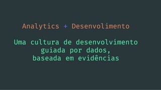Data Driven Development - Analytics para desenvolvimento