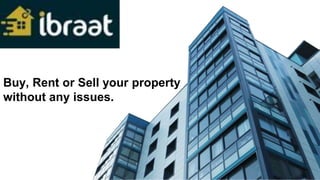 Buy, Rent or Sell your property
without any issues.
 