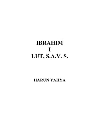 IBRAHIM
I
LUT, S.A.V. S.
HARUN YAHYA
 