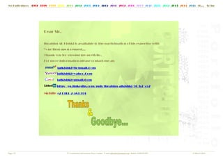 since: 1997 11998 1
Dea
Ibra
You
Tha
For m
 
Mob
999 20
ar Sir,
ahim A
r firm
nk you
more i
ia
ia
ia
htt
bile +2
000 200
© C
,
AL Kish
upon r
u for vi
nform
alkishk
lkishk
lkishk
tp://eg
2-0100-
01 2002
Confidential I
hki is av
reques
ewing
mation p
ki@hotm
ki@yaho
ki@gma
g.linke
-2-583-
2 2003
Information
 
vailab
st...
my po
please
mail.Co
oo.Com
ail.Com
edin.co
991
2004
Please Conta
ble to th
rtfolio,
contac
om
m
m 
om/pub
2005 2
act: E-mail i
he part
,
ct me a
b/ibra
2006 20
alkishki@ho
ticipat
at:
ahim-a
007 20
otmail.com M
tion of h
alkishk
08 200
Mobile 0100
his exp
ki/30/b
09 2010
02583991
pertise
b7/457
0 2011
e with
2012 2013 22014 20015 30…
13 March 2
… So f
2014 
far
 