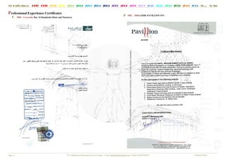 P
My Path
ge | 6
Professi
1- 2008
since:
onal Ex
8 – Current
1997 1
xperien
tly Dar Al-
1998 1
ce Cert
-Handasah
999 20
tificates
(Shair and
000 200
© Co
s
d Partners)
01 2002
onfidential In
).
2 2003
nformation P
 
2004
Please Contac
2005 2
ct: E-mail ial
2006 20
lkishki@hotm
007 20
mail.com M
2- 2002 –
 
 
 
 
 
 
 
 
 
 
 
 
 
 
 
 
 
 
 
 
 
 
 
 
 
 
 
 
 
 
 
 
 
 
 
 
 
 
 
 
 
 
08 200
Mobile 01002
– 2008 LOO
09 2010
2583991
OK PAVIL
0 2011
LLION INT
2012
T.
2013 22014 20015 30…
13 March 20
… So f
014 
far
 
 