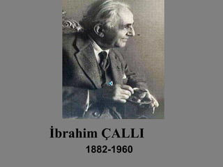İbrahim ÇALLI  1882-1960   