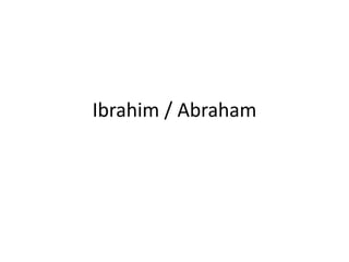 Ibrahim / Abraham
 