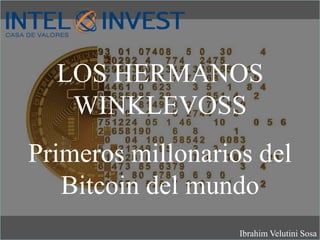 LOS HERMANOS
WINKLEVOSS
Primeros millonarios del
Bitcoin del mundo
Ibrahim Velutini Sosa
 