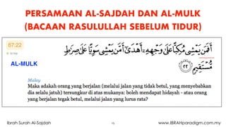 PERSAMAAN AL-SAJDAH DAN AL-MULK
(BACAAN RASULULLAH SEBELUM TIDUR)
15Ibrah Surah Al-Sajdah www.IBRAHparadigm.com.my
AL-MULK
 