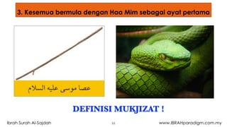 3. Kesemua bermula dengan Haa Mim sebagai ayat pertama
DEFINISI MUKJIZAT !
53Ibrah Surah Al-Sajdah www.IBRAHparadigm.com.my
 