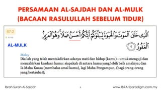 PERSAMAAN AL-SAJDAH DAN AL-MULK
(BACAAN RASULULLAH SEBELUM TIDUR)
9Ibrah Surah Al-Sajdah www.IBRAHparadigm.com.my
AL-MULK
 