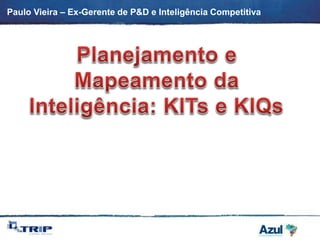 Paulo Vieira – Ex-Gerente de P&D e Inteligência Competitiva
 