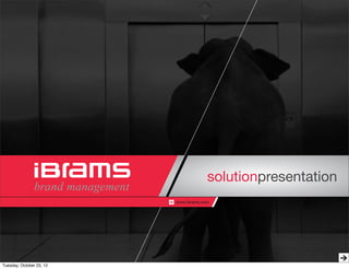 businessplan
                                       solutionpresentation
                          www.ibrams.com




Tuesday, October 23, 12
 