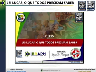 Conheça a Universidade do APH
https://bit.ly/uniaph
Torne-se instrutor(a)
https://bit.ly/academia-ibraph
LEI LUCAS, O QUE TODOS PRECISAM SABER
 