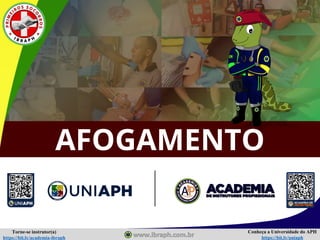 Conheça a Universidade do APH
https://bit.ly/uniaph
Torne-se instrutor(a)
https://bit.ly/academia-ibraph
AFOGAMENTO
 