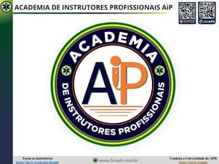 Conheça a Universidade do APH
https://bit.ly/uniaph
Torne-se instrutor(a)
https://bit.ly/academia-ibraph
ACADEMIA DE INSTRUTORES PROFISSIONAIS AiP
 