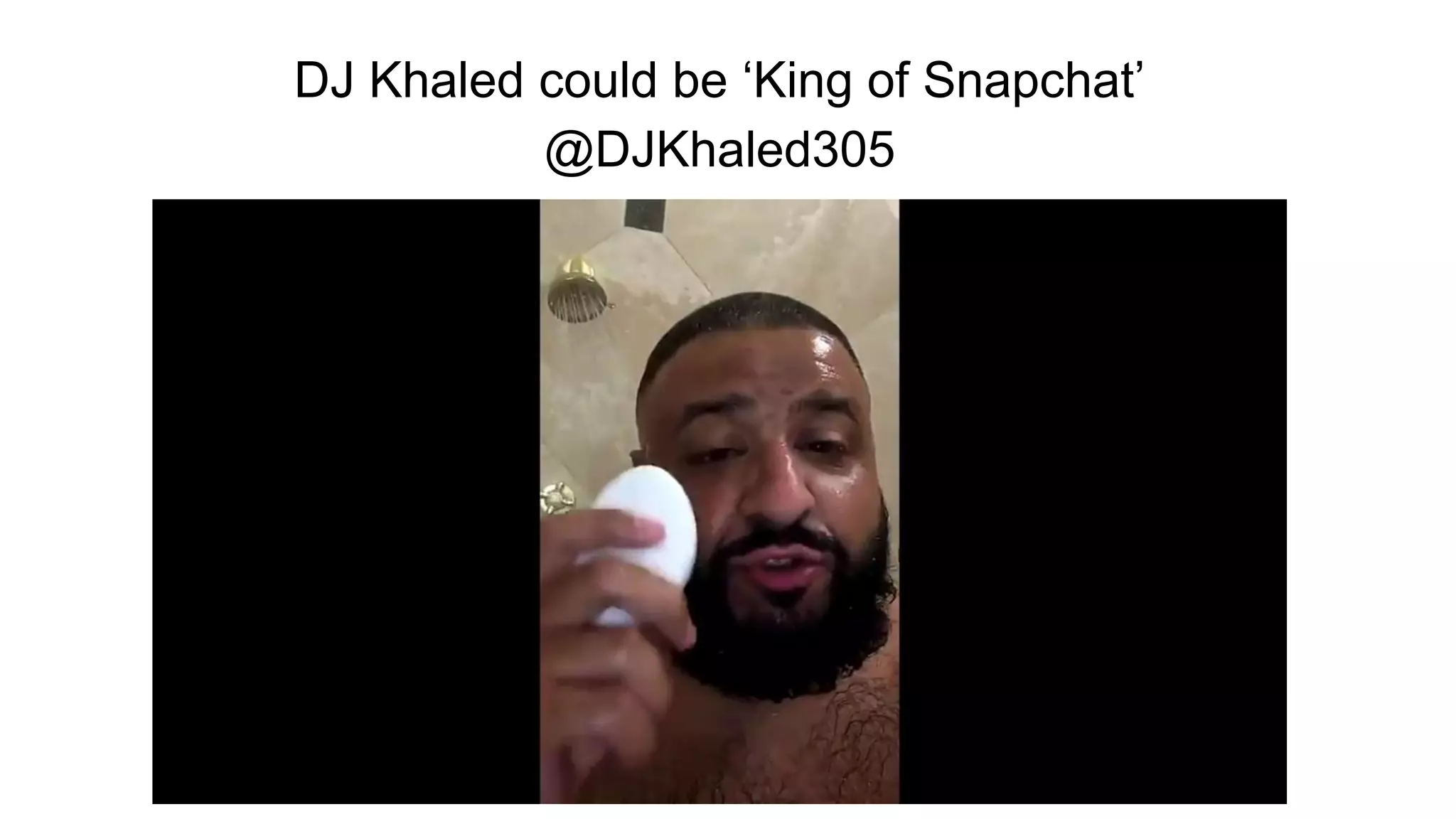 DJ Khaled could be ‘King of Snapchat’
@DJKhaled305
 