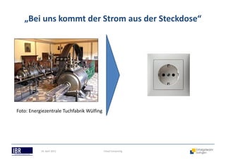 „Bei uns kommt der Strom aus der Steckdose“
18. April 2013 Cloud Computing
Foto: Energiezentrale Tuchfabrik Wülfing
 