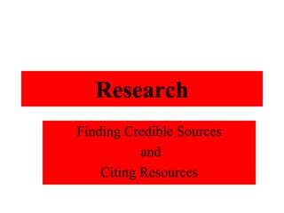 Research Finding Credible Sources  and Citing Resources 