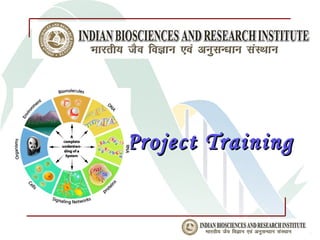 Project Training


           www.ibri.org.in
 
