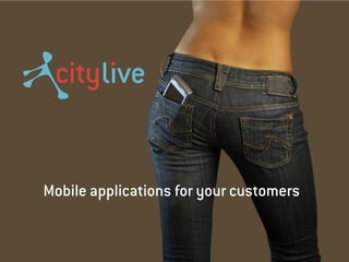 Mobile applications for your customers
 