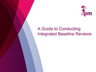 A Guide to Conducting
Integrated Baseline Reviews
 