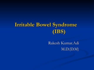 Irritable Bowel Syndrome    (IBS) Rakesh Kumar.Adi M.D.(D.M) 