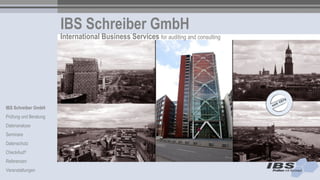 IBS Schreiber GmbH
                       International Business Services for auditing and consulting




IBS Schreiber GmbH
Prüfung und Beratung
Datenanalyse
Seminare
Datenschutz
CheckAud®
Referenzen
Veranstaltungen
 
