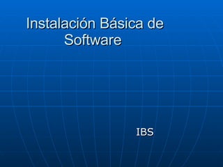 Instalación Básica de Software  IBS 