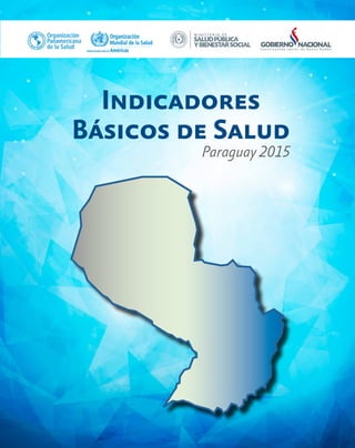 Indicadores
Básicos de Salud
Paraguay 2015
 