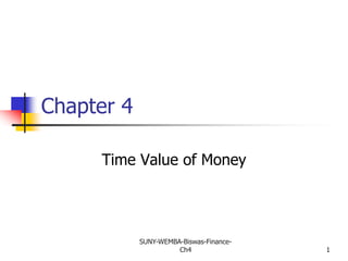 SUNY-WEMBA-Biswas-Finance-
Ch4 1
Chapter 4
Time Value of Money
 