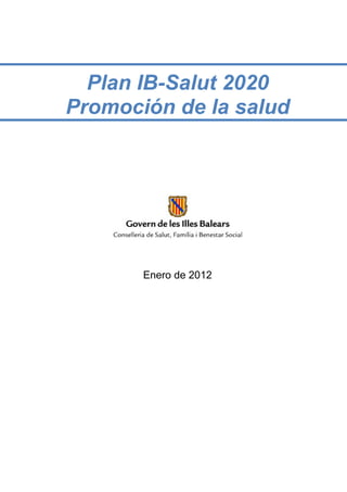 Plan IB-Salut 2020
Promoción de la salud




       Enero de 2012
 