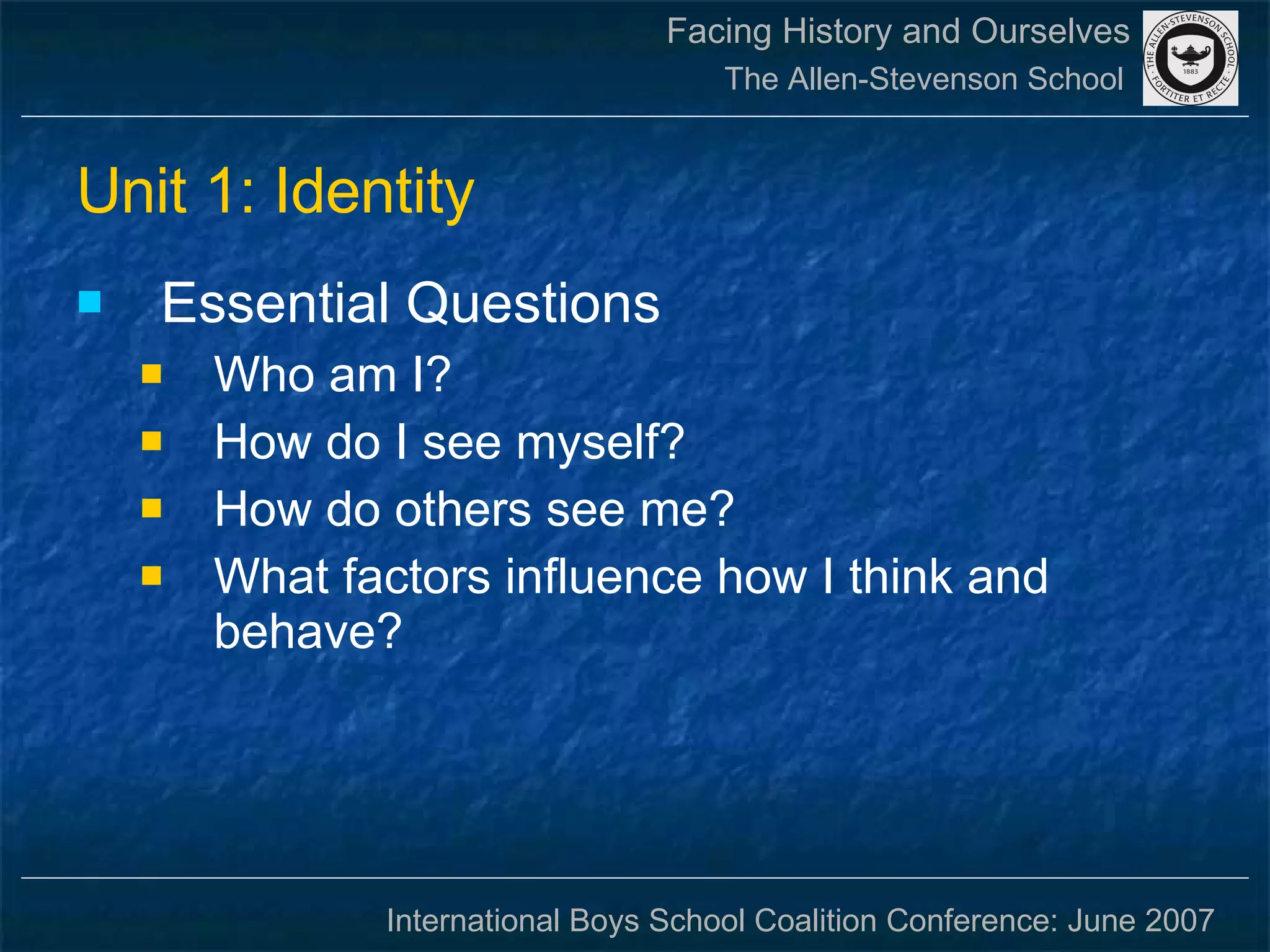Unit 1: Identity Essential Questions Who am I?  How do I see myself? How do others see me? What factors influence how I think and behave? 