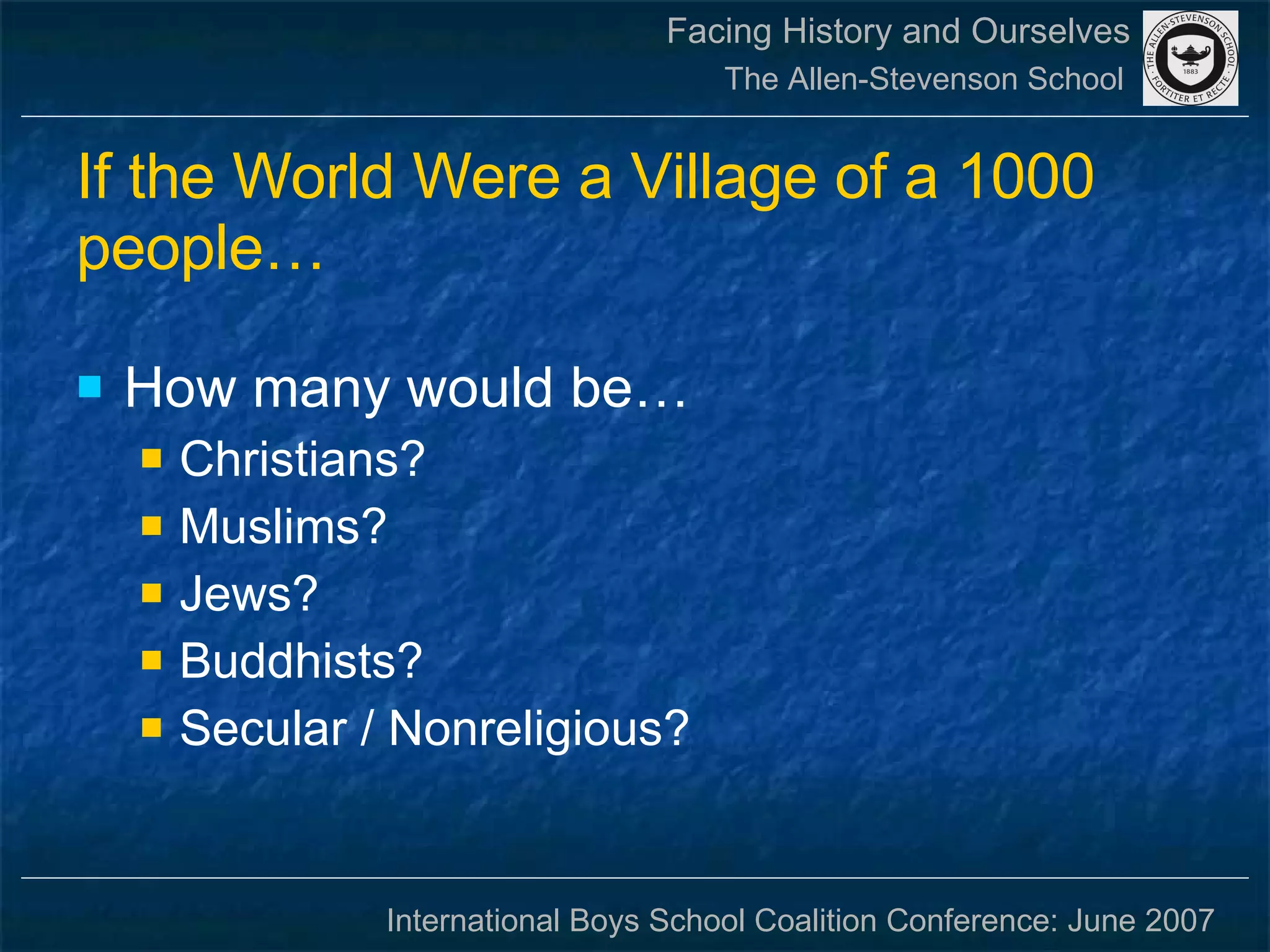 If the World Were a Village of a 1000 people… How many would be… Christians? Muslims? Jews? Buddhists? Secular / Nonreligious? 