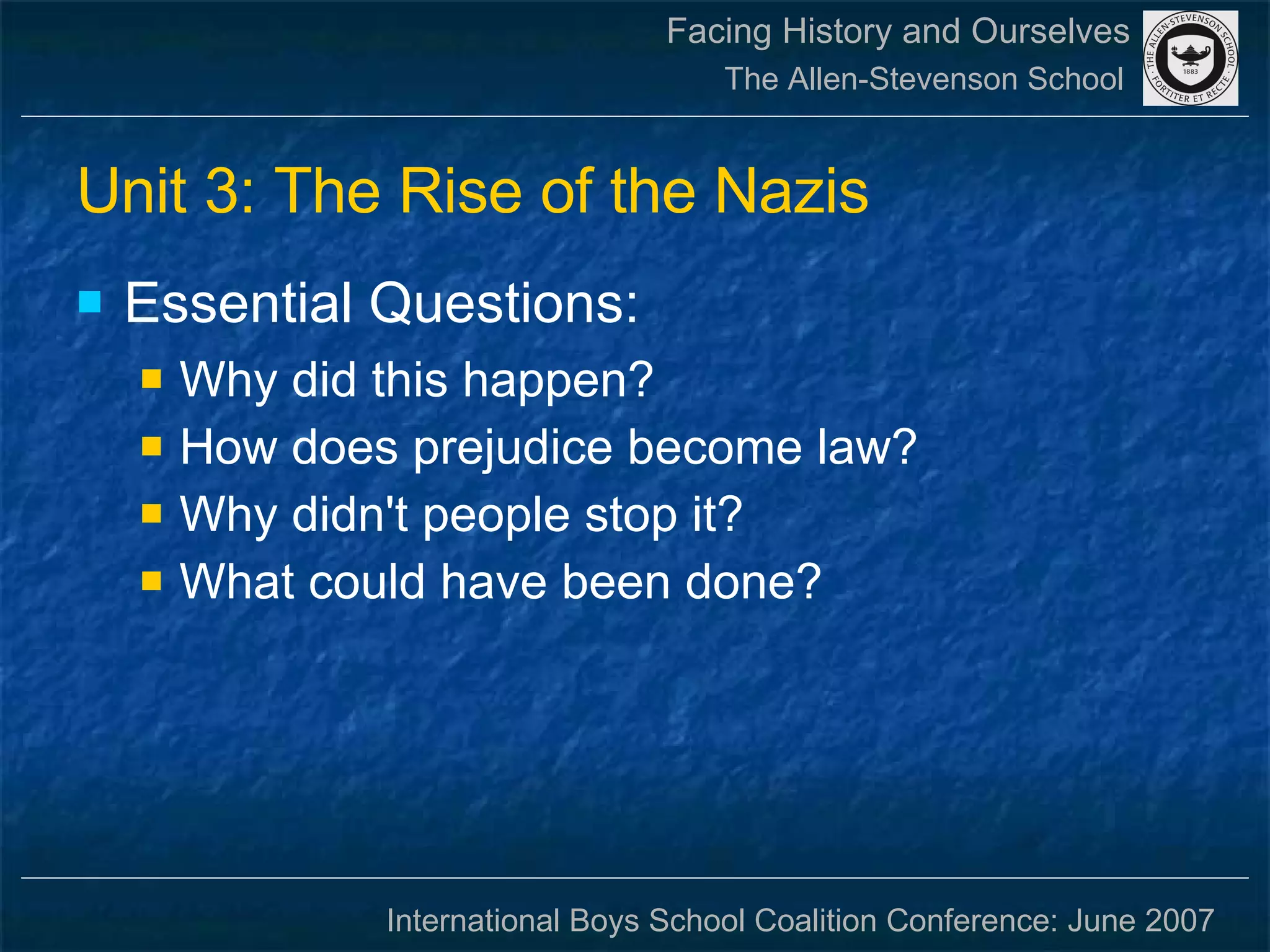 Unit 3: The Rise of the Nazis Essential Questions:   Why did this happen?  How does prejudice become law? Why didn't people stop it? What could have been done?  